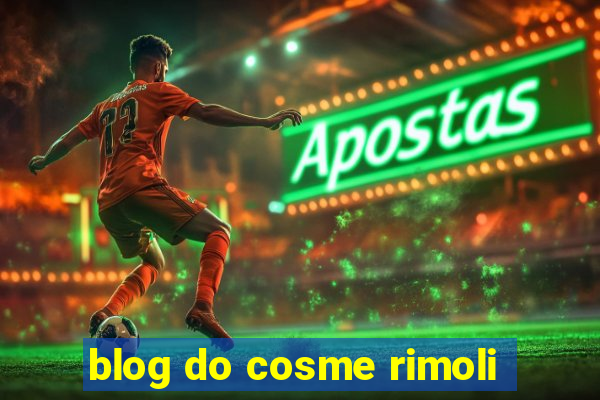 blog do cosme rimoli